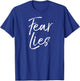 Fear is a Liar Quote Inspirational Courage Quote Fear Lies T-Shirt - T-Shirt | Royal