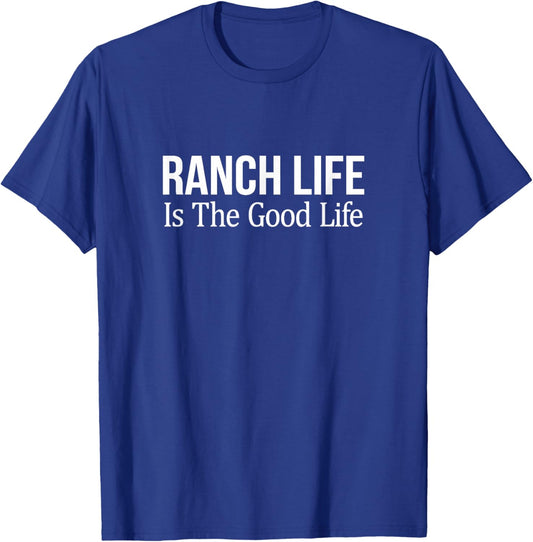 Ranch Life Is The Good Life T-Shirt - T-Shirt | Royal