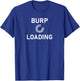 Burp Loading, Funny, Sarcastic, Joke, Family T-Shirt - T-Shirt | Royal