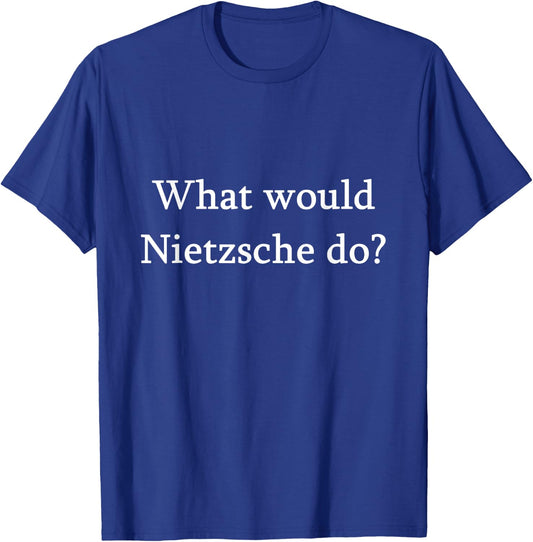 What would Nietzsche do? Funny philosophy gift T-Shirt - T-Shirt | Royal