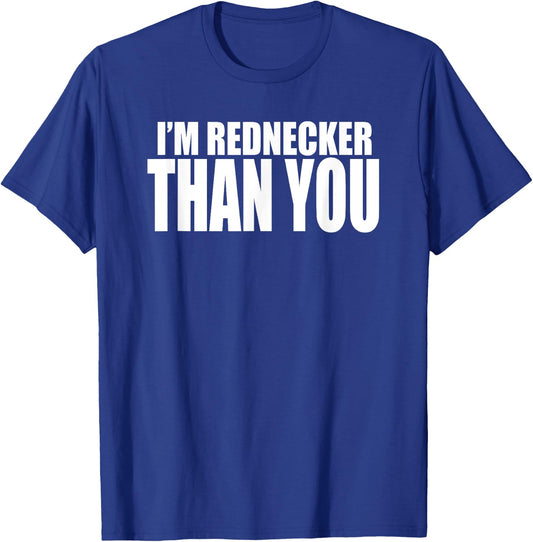 I'M REDNECKER THAN YOU Funny South or Southern Redneck T-Shirt - T-Shirt | Royal