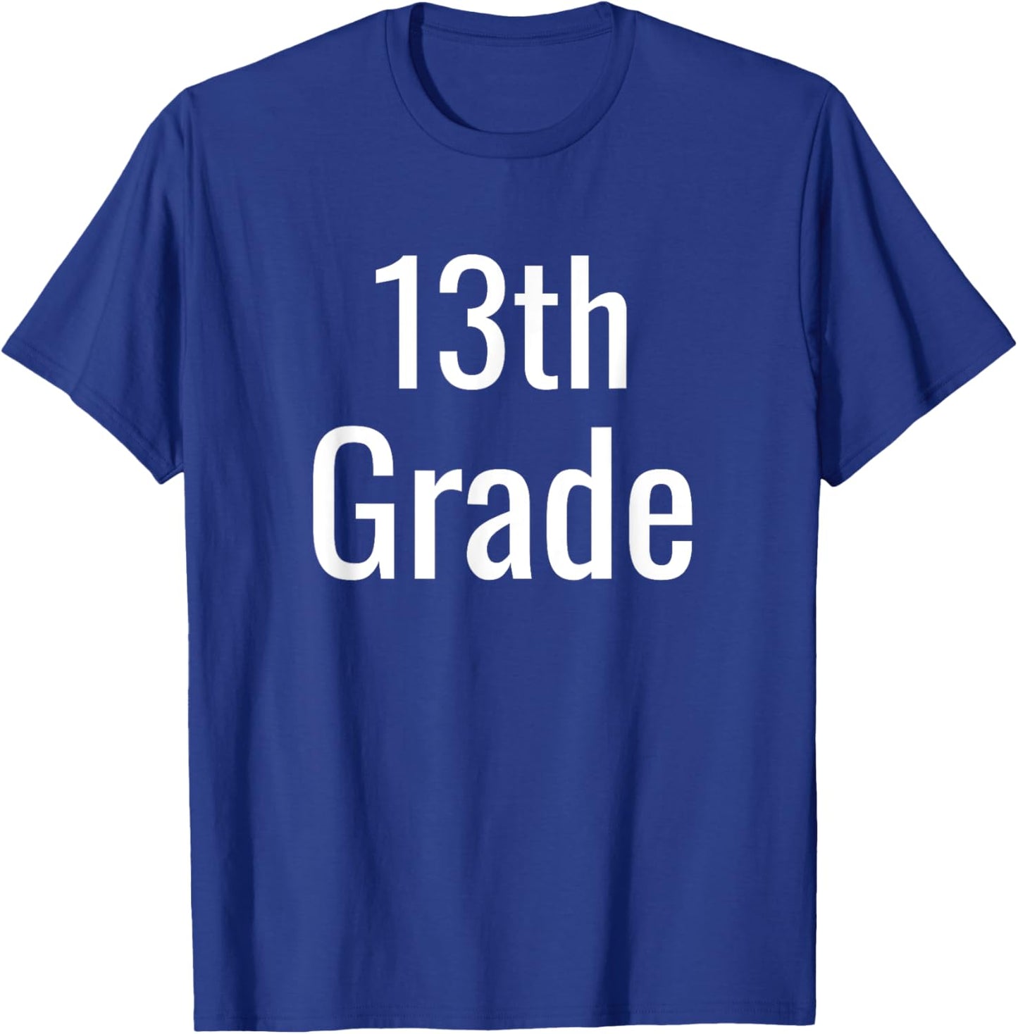 Funny 13th Grade For College Freshman Back To School Humor T-Shirt - T-Shirt | Royal