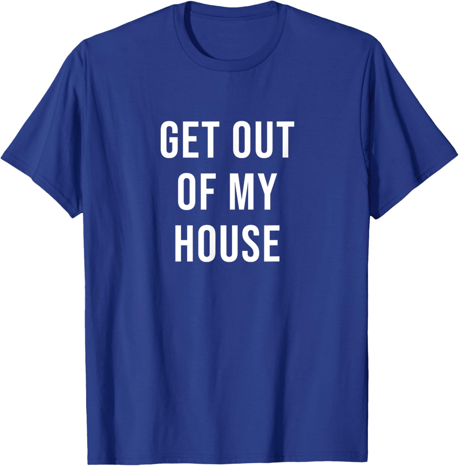 Get Out of My House T-Shirt - T-Shirt | Royal