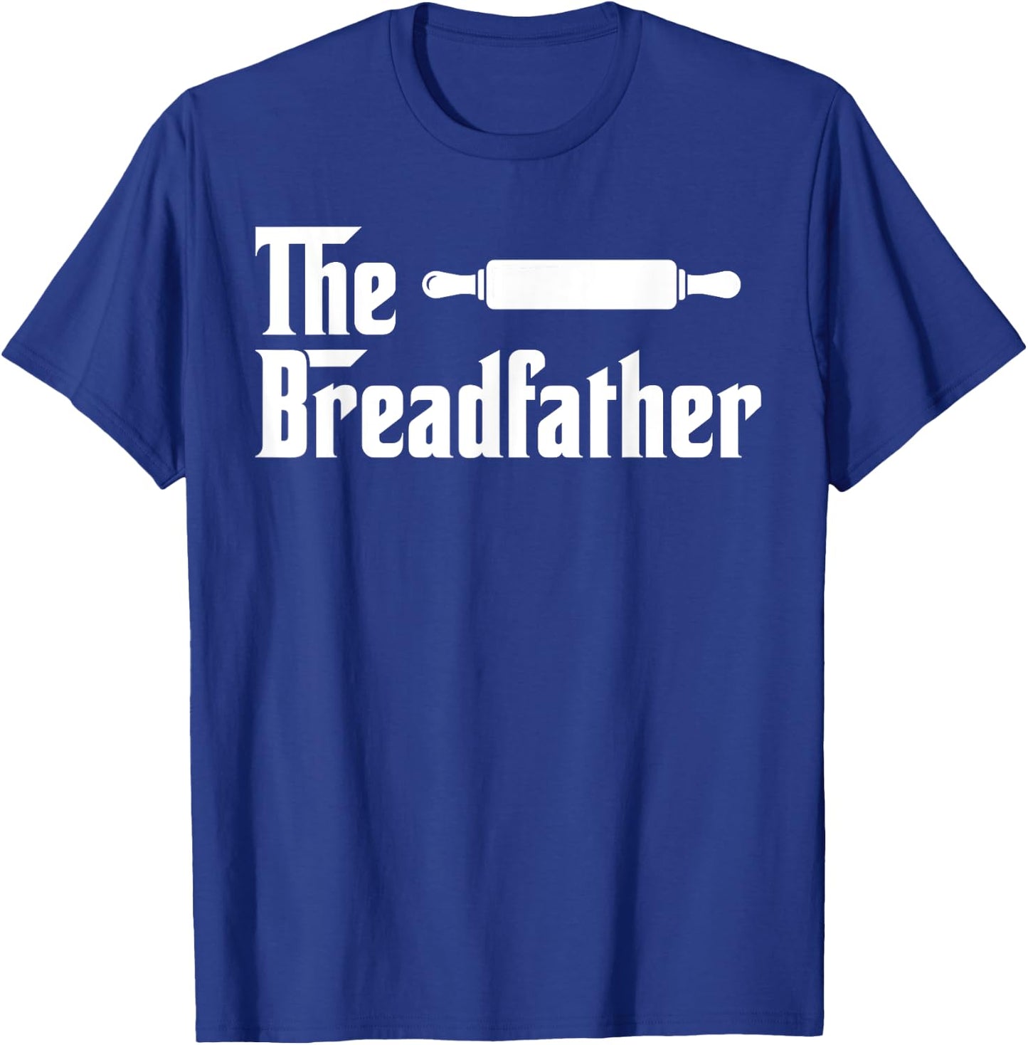 The Bread Father Funny Baker T-Shirt - T-Shirt | Royal