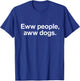 Eww People, Aww Dogs - Funny Crazy Dog Lover Women Kids T-Shirt - T-Shirt | Royal