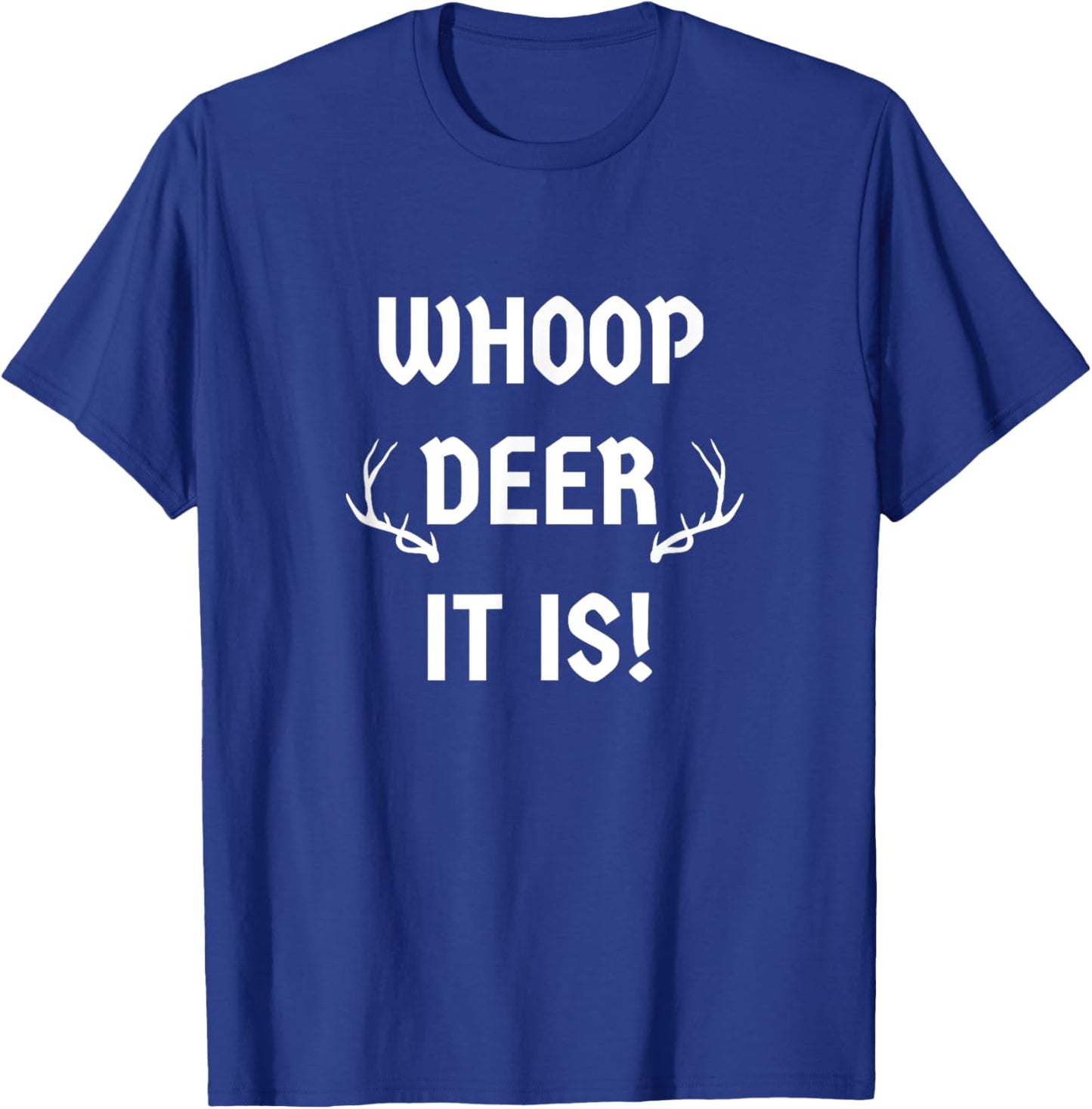 Whoop Deer It Is Funny Sarcasm Witty Humor Hunter Novelty T-Shirt - T-Shirt | Royal