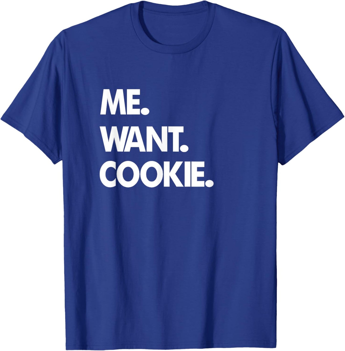 Me Want Cookie T-Shirt - T-Shirt | Royal