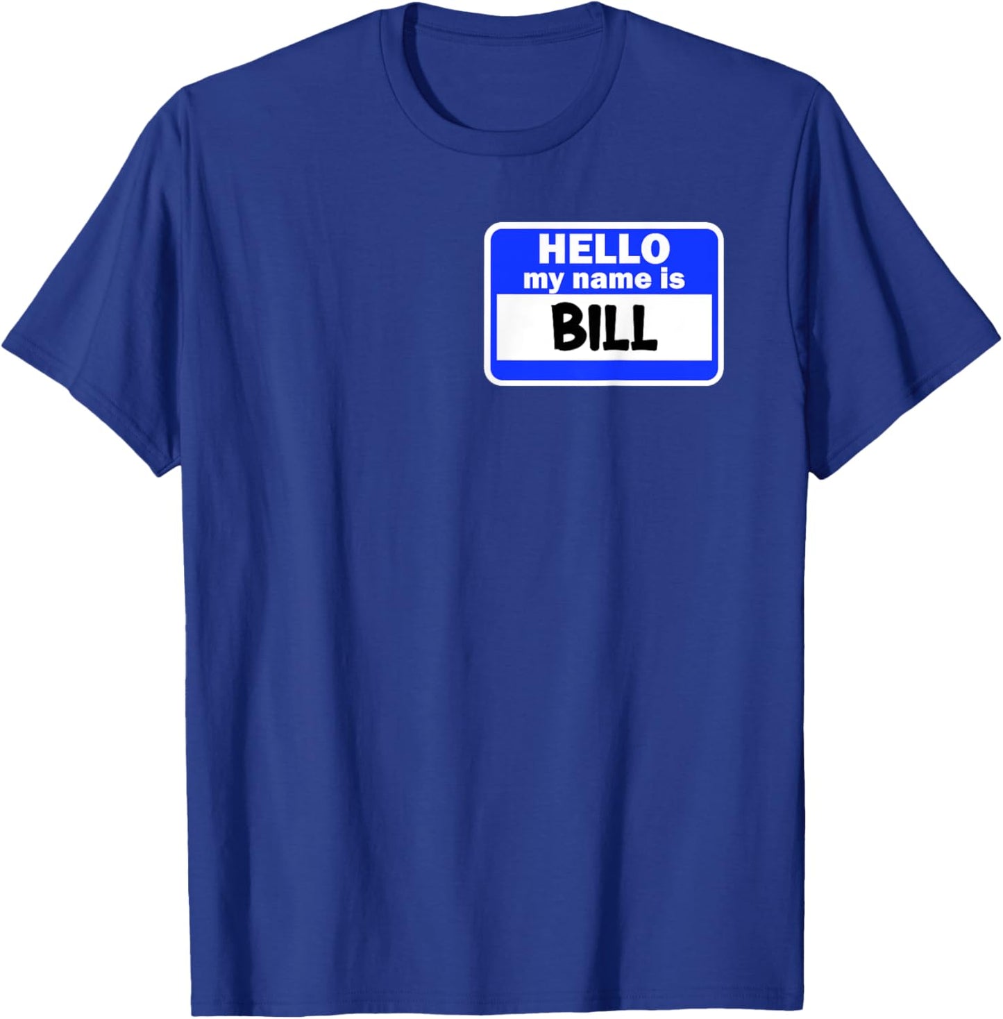 Funny Hi Hello My Name Is Bill On Nametag Introduction T-Shirt - T-Shirt | Royal