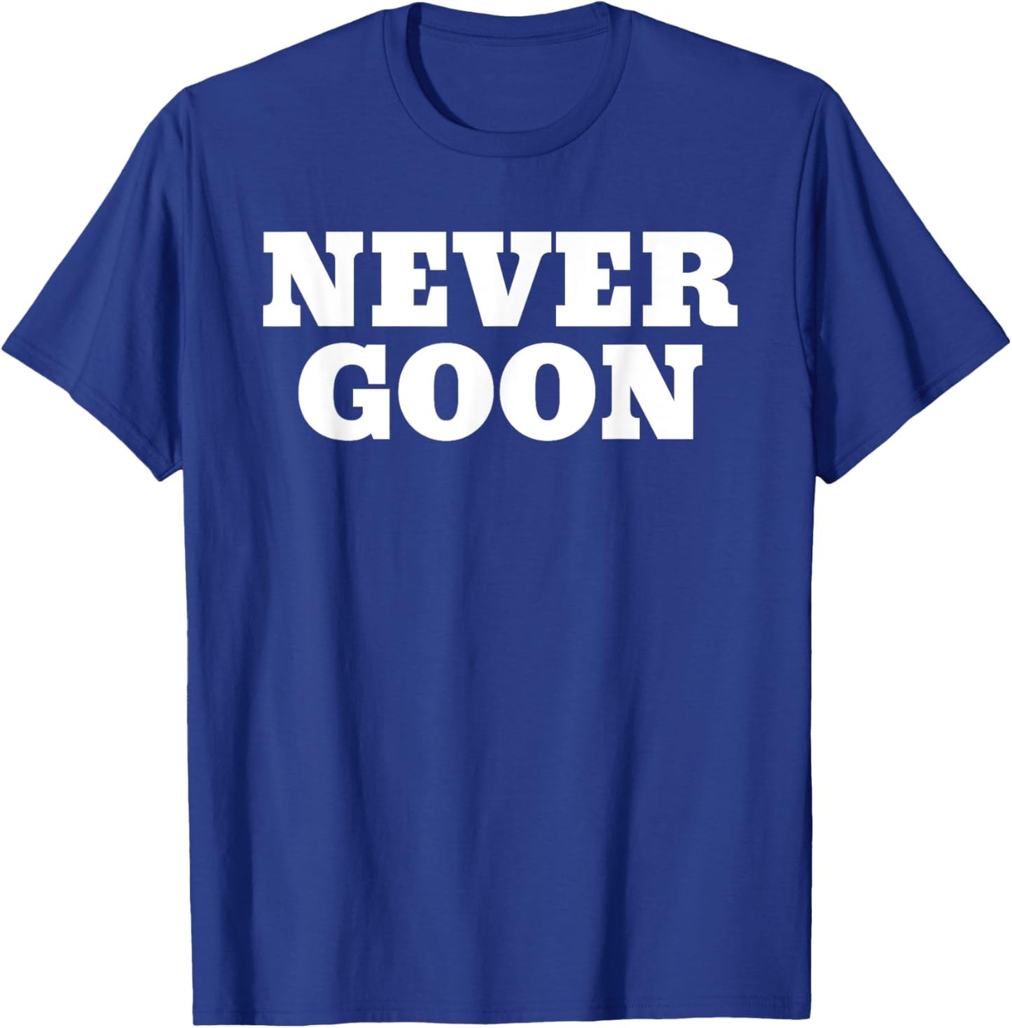 Never Goon Funny Gym Meme T-Shirt - T-Shirt | Royal