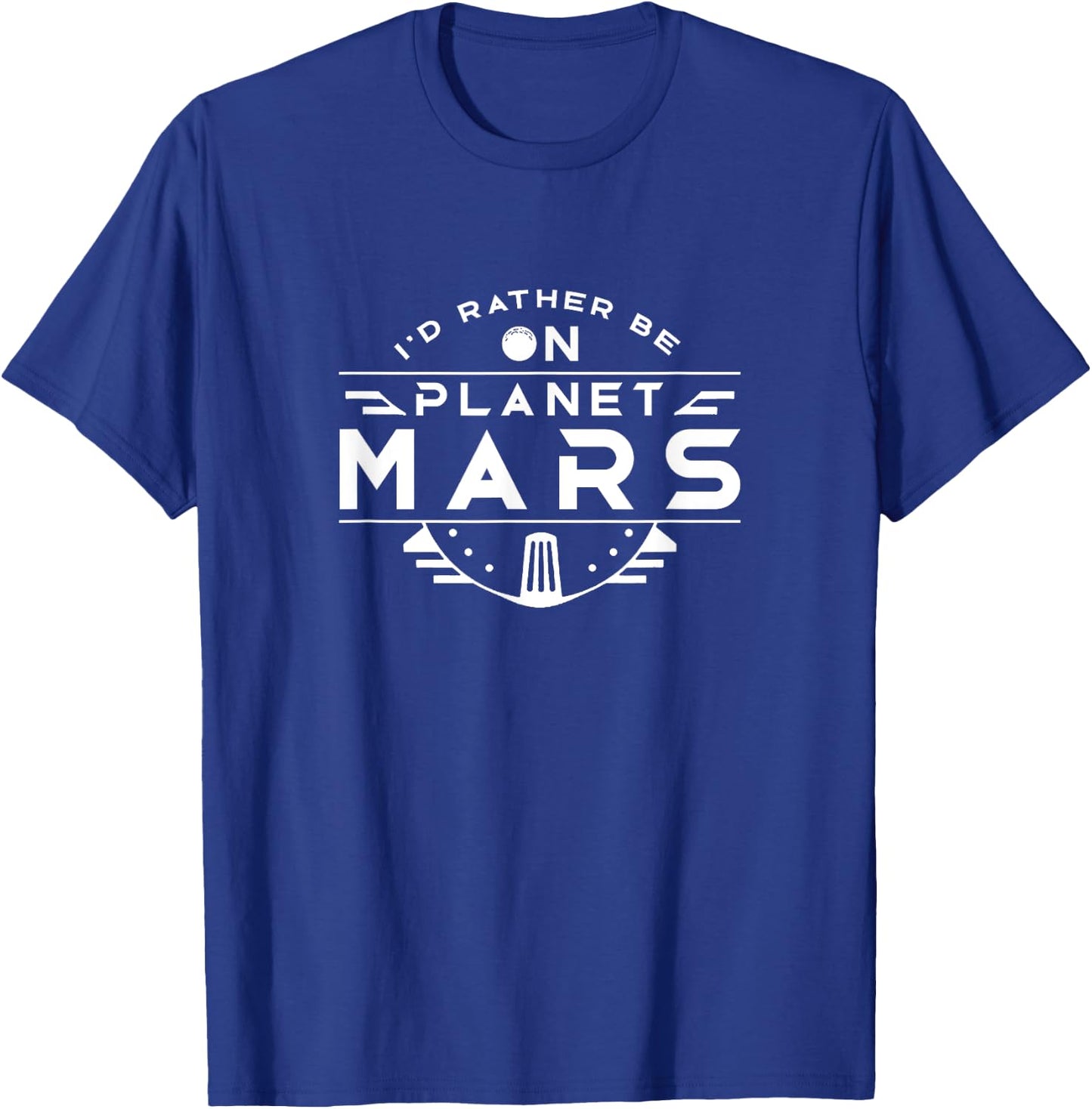 I'd rather be on Planet Mars Colonize Red Planet Space T-Shirt - T-Shirt | Royal