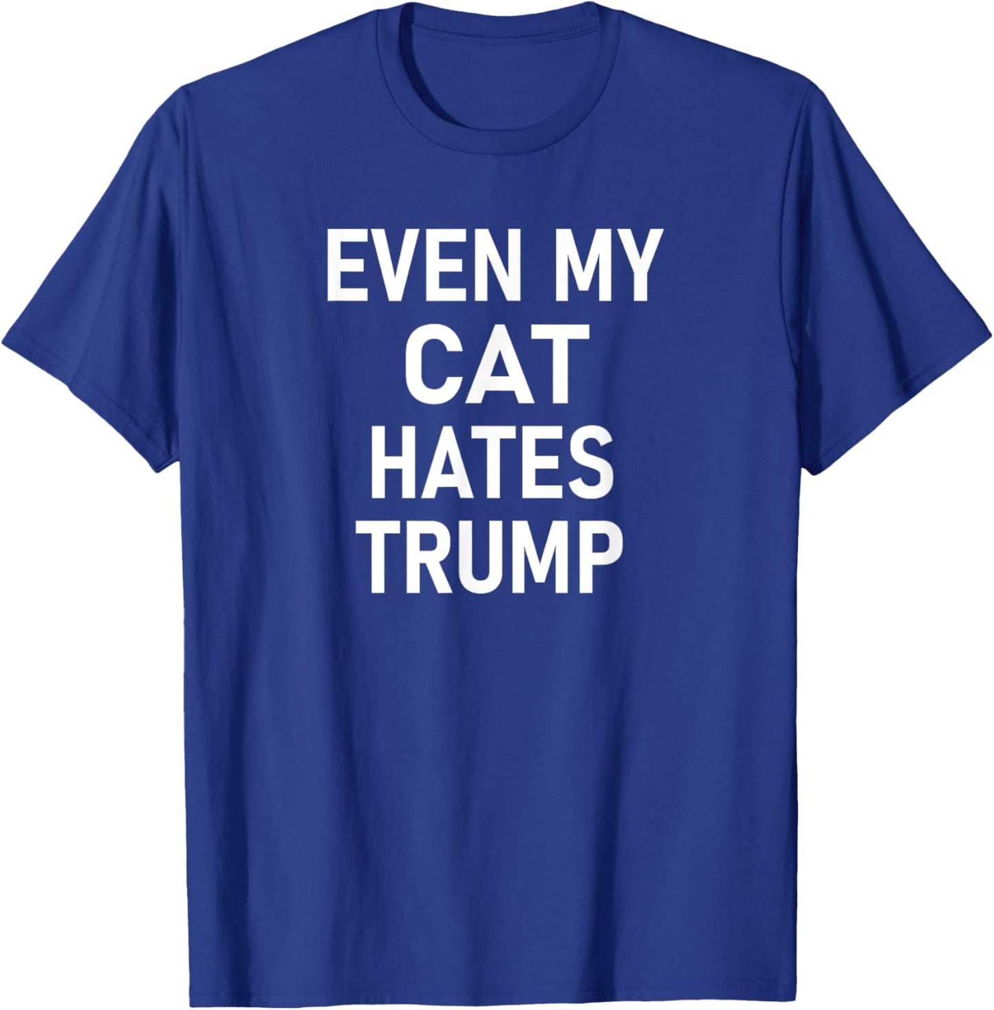 Even My Cat Hates Trump, Funny, Jokes, Sarcastic, Liberal Men Women Kids T-Shirt - T-Shirt | Royal