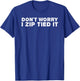 DON'T WORRY I ZIP TIED IT Shirt Funny Cable Tie Gift T-Shirt - T-Shirt | Royal