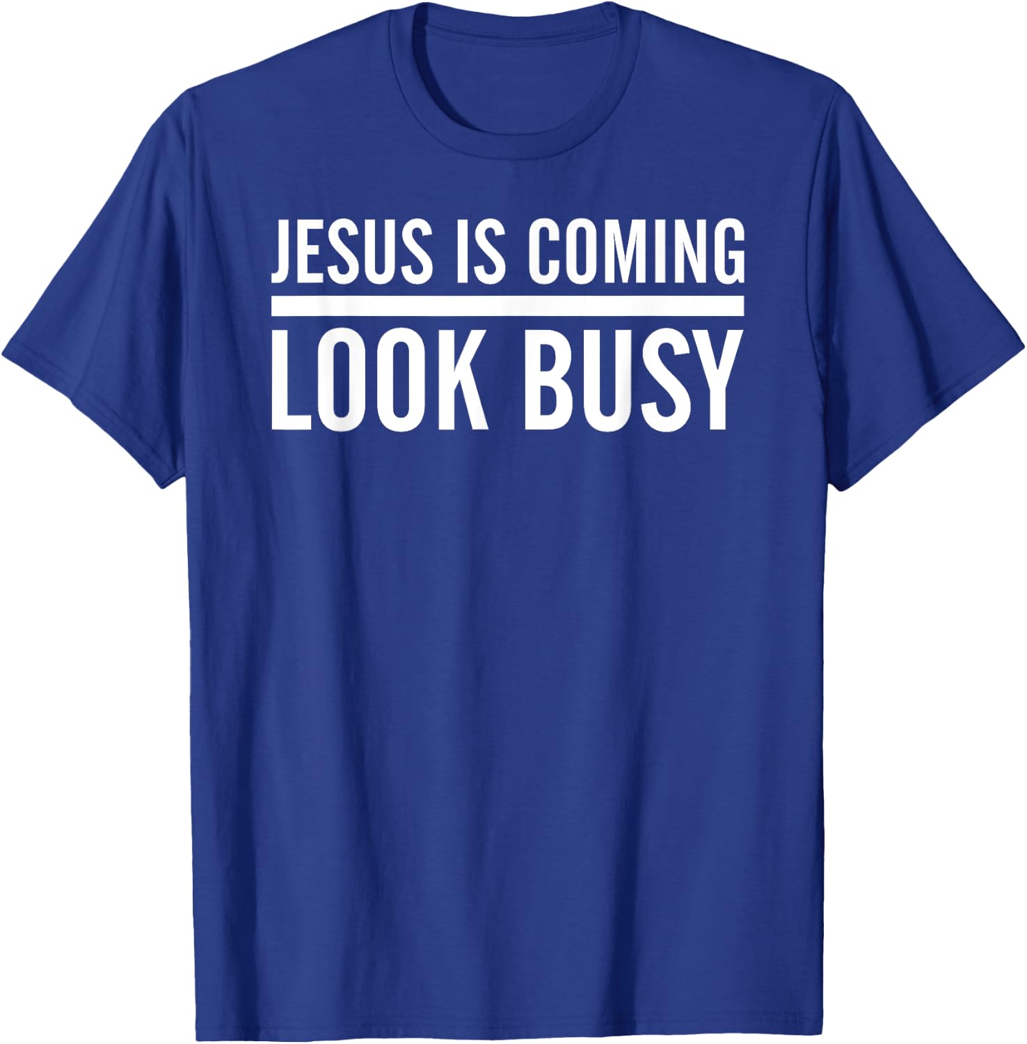 Jesus Is Coming Look Busy Funny Christian Jesus T-Shirt - T-Shirt | Royal