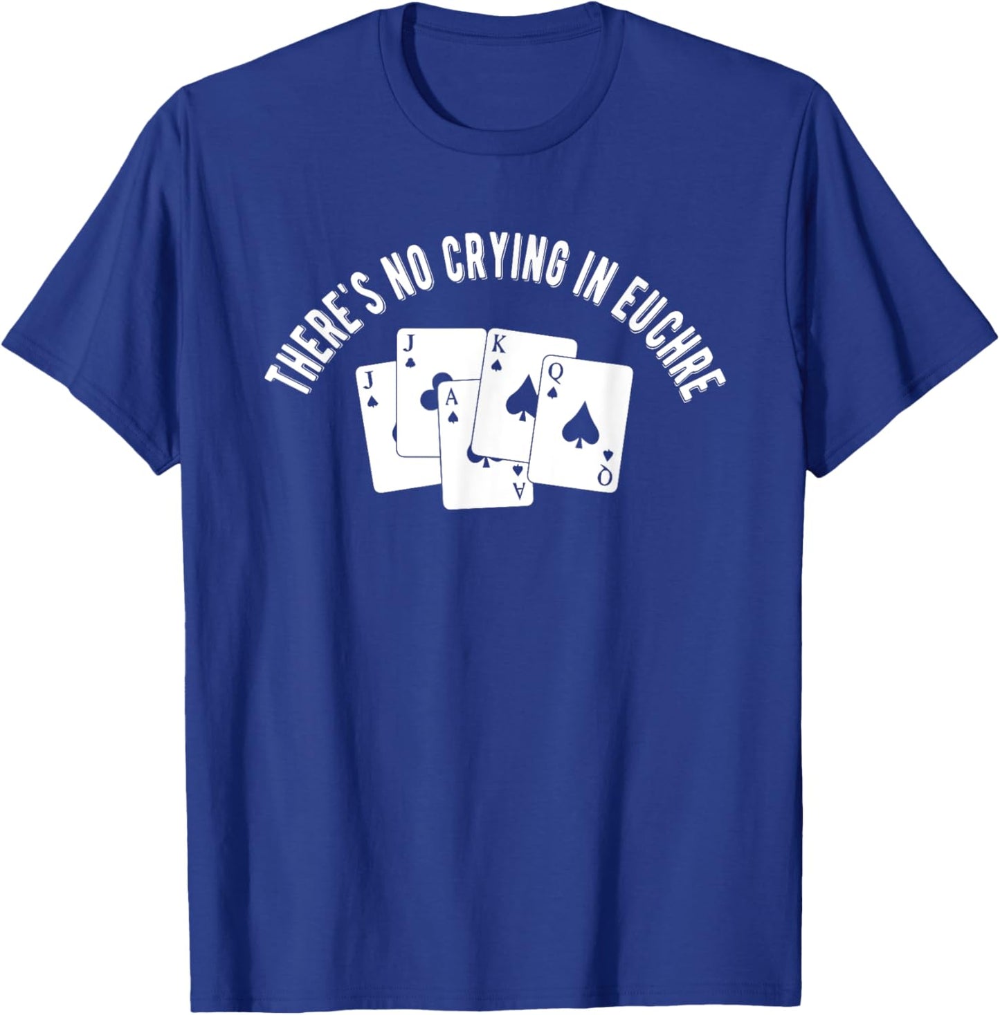 Theres No Crying In Euchre Card Game Lover Player Euchre T-Shirt - T-Shirt | Royal