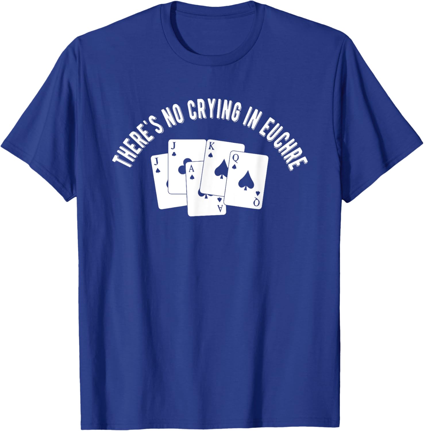 Theres No Crying In Euchre Card Game Lover Player Euchre T-Shirt - T-Shirt | Royal