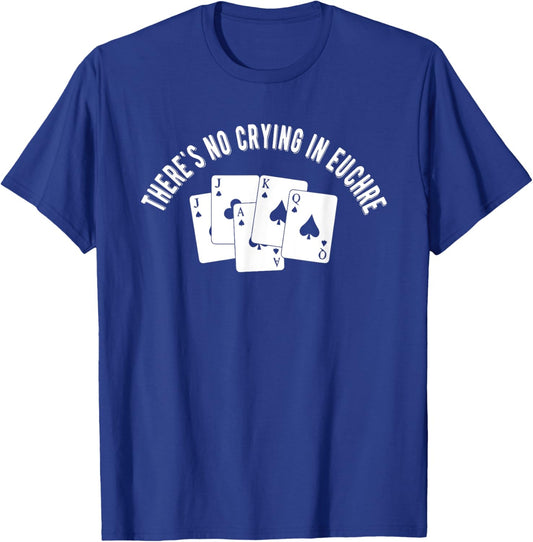 Theres No Crying In Euchre Card Game Lover Player Euchre T-Shirt - T-Shirt | Royal