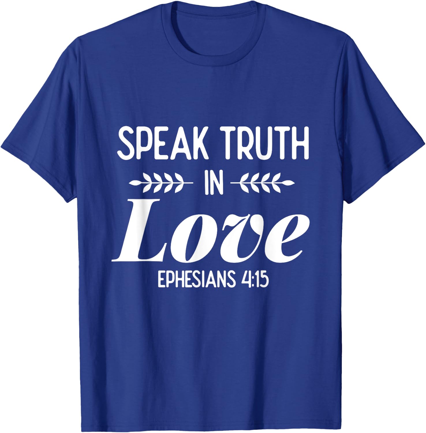 Speak Truth In Love - Bible Verse Shirt Gift Christians T-Shirt - T-Shirt | Royal