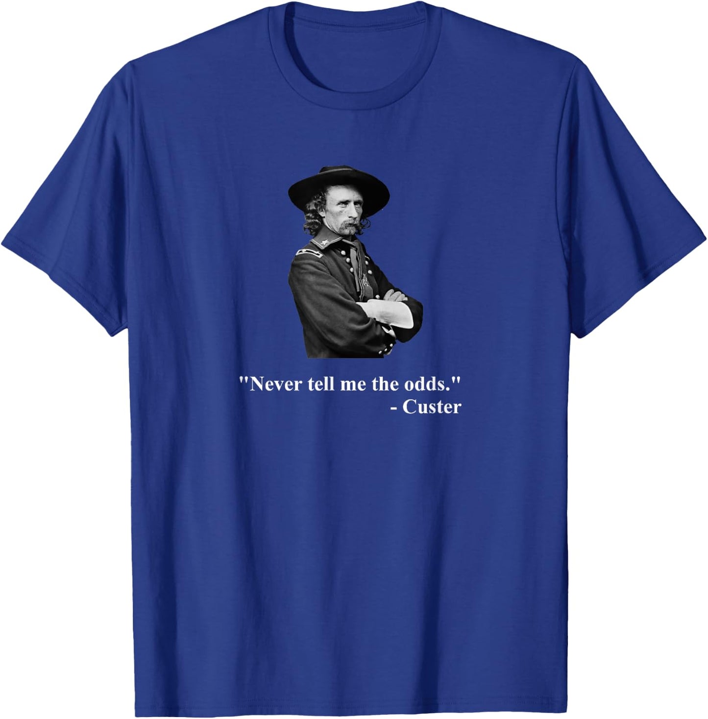 Down Bubble - Never Tell Me The Odds - Funny General Custer Quote T-Shirt - T-Shirt | Royal