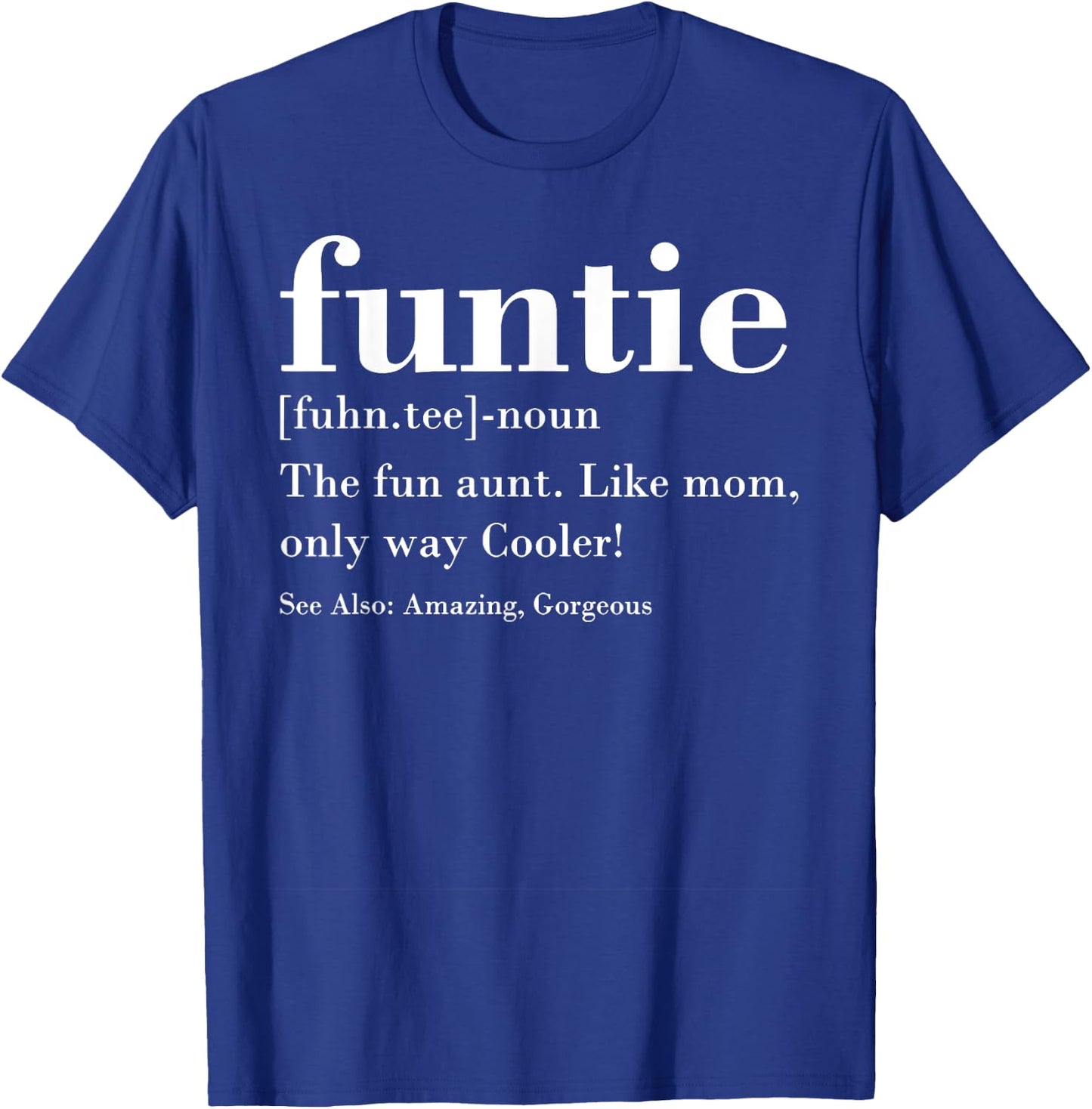 Funtie Fuhn. The Fun Aunt Amazing Gorgeous T-Shirt - T-Shirt | Royal