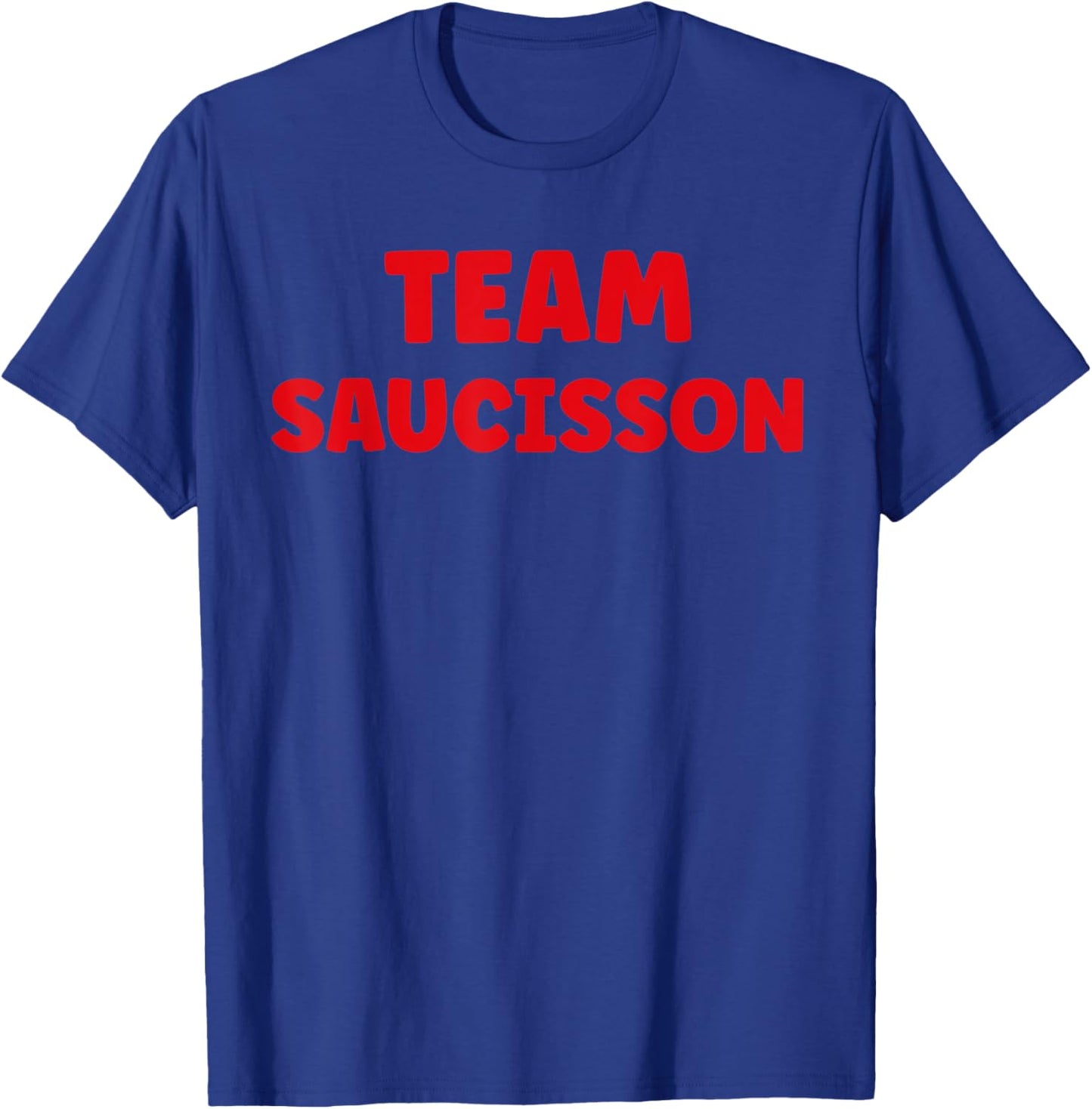Humour Saucisson drôle citation team Saucisson T-Shirt - T-Shirt | Royal