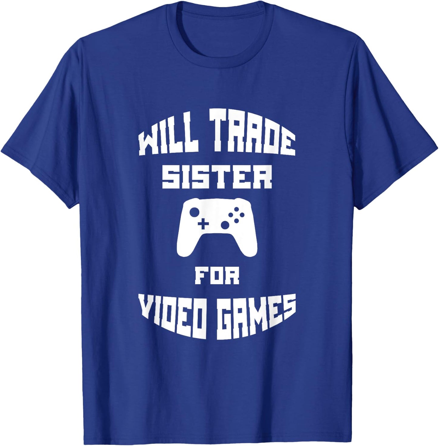 Will Trade Sister for Video Games T-Shirt - T-Shirt | Royal
