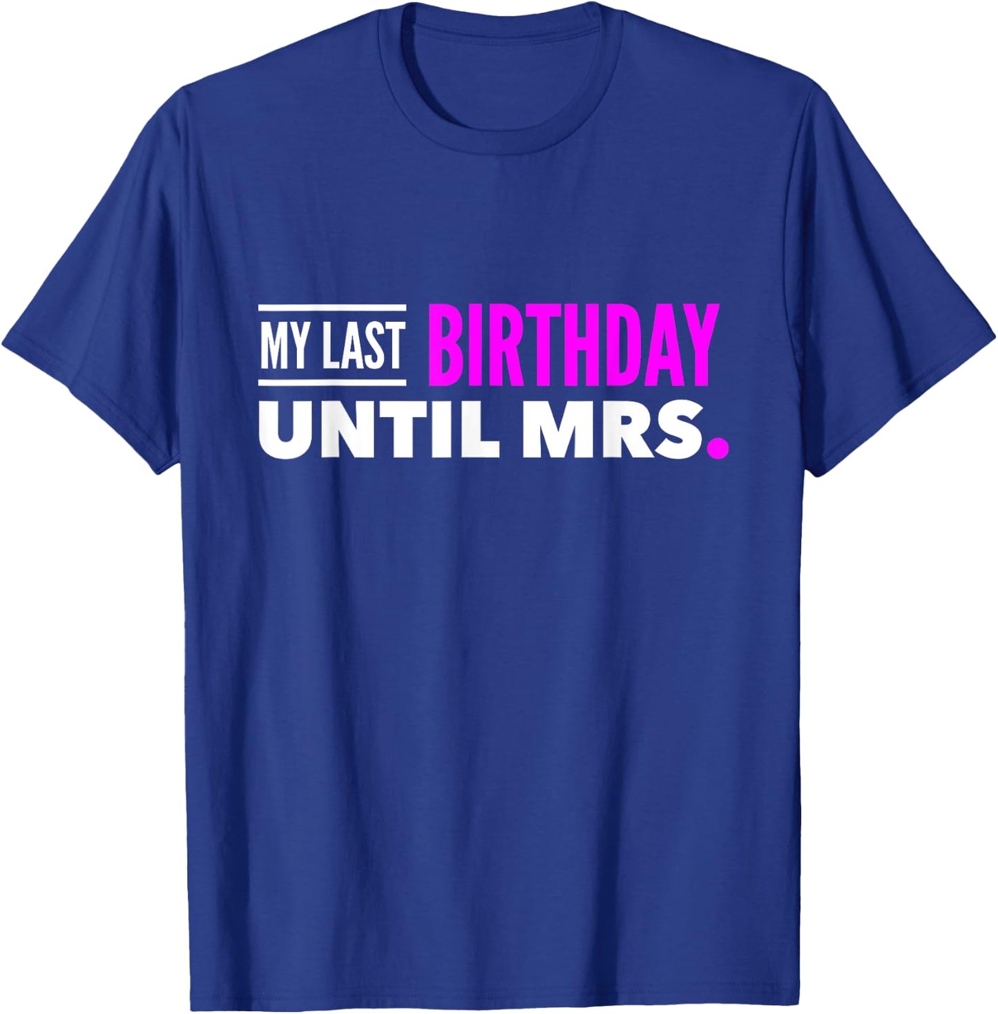 Fiance Shirt Birthday My Last Birthday Until Mrs. T-Shirt - T-Shirt | Royal