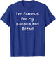 I'm Famous For My Banana Nut Bread - Cuisine Quote T-Shirt - T-Shirt | Royal