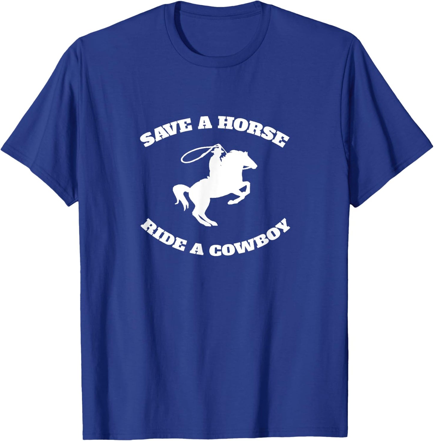 Save A Horse & Ride A Cowboy Is My Horse Ok T-Shirt - T-Shirt | Royal