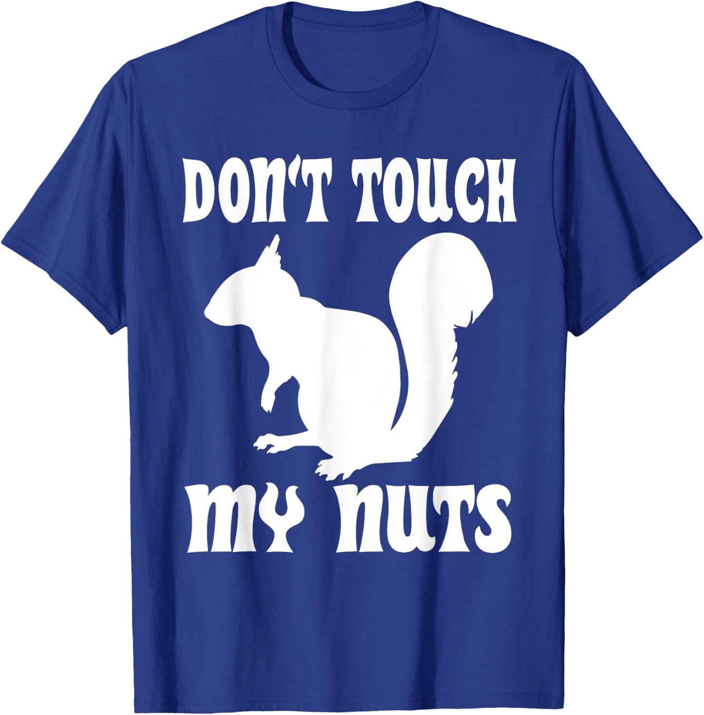 Don't Touch My Nuts Funny Squirrel T-Shirt - T-Shirt | Royal