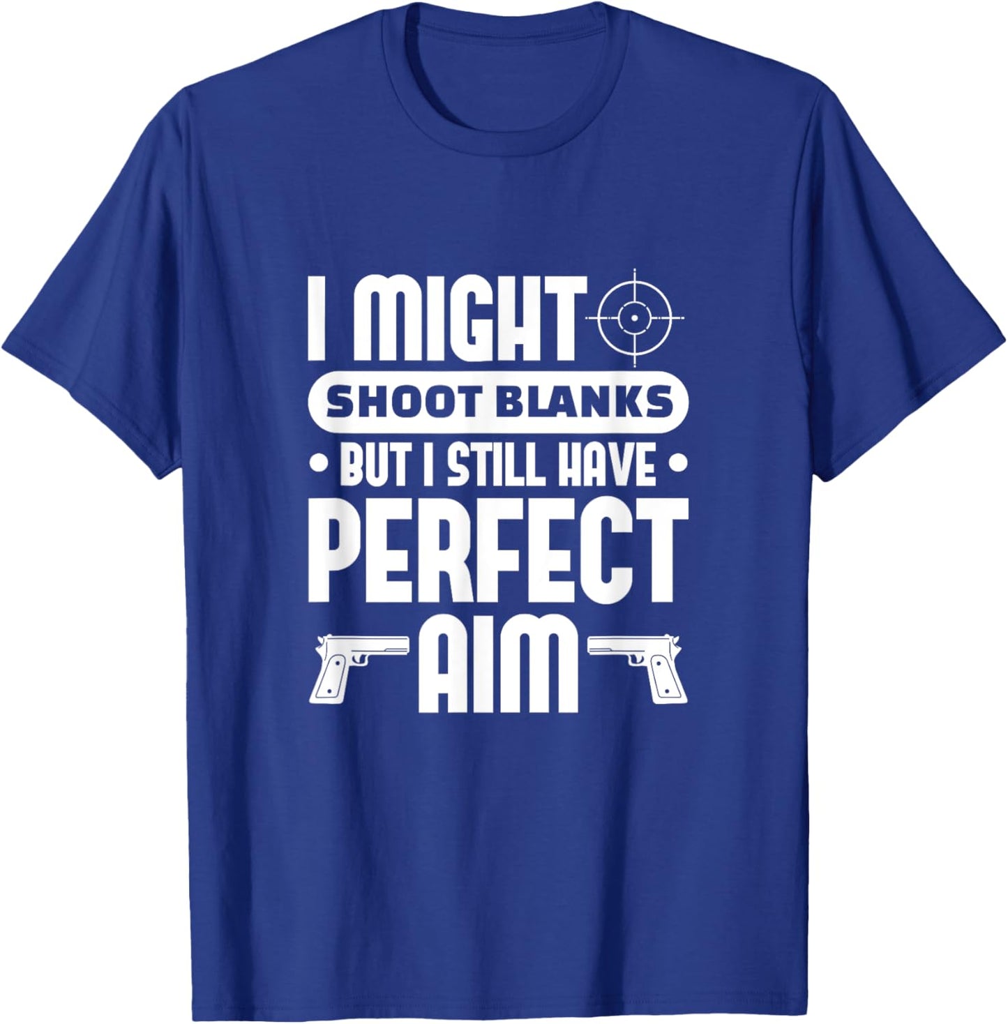 Vasectomy Funny I Might Shoot Blanks But Perfect Aim T-Shirt - T-Shirt | Royal