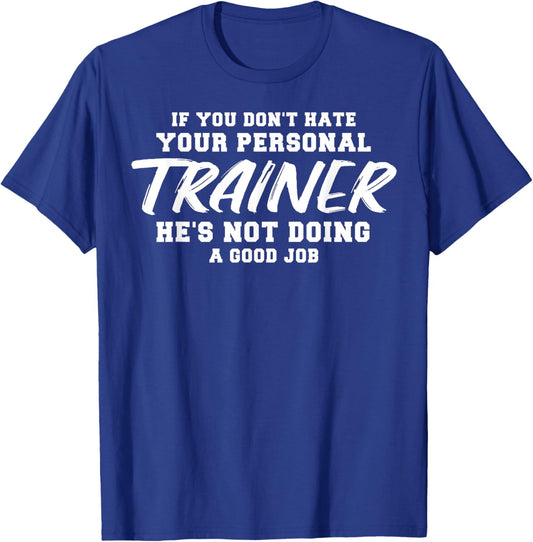 If you don't hate your personal trainer T-Shirt - T-Shirt | Royal
