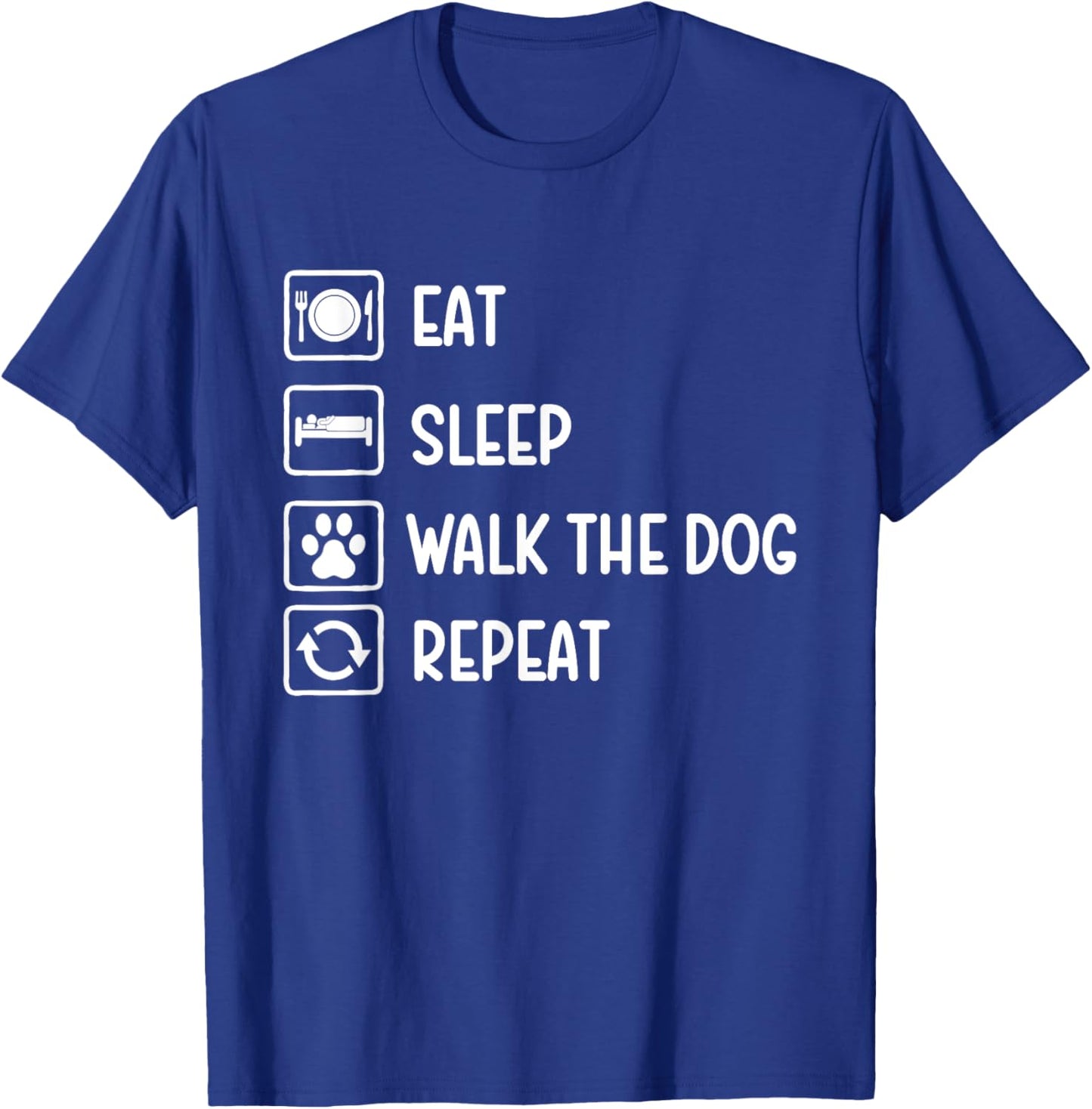 Eat Sleep Walk The Dog Repeat - Dog Lover Dog Owner T-Shirt - T-Shirt | Royal