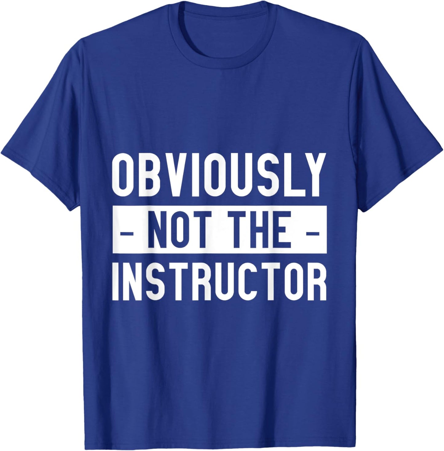 Obviously Not The Instructor T-Shirt - T-Shirt | Royal
