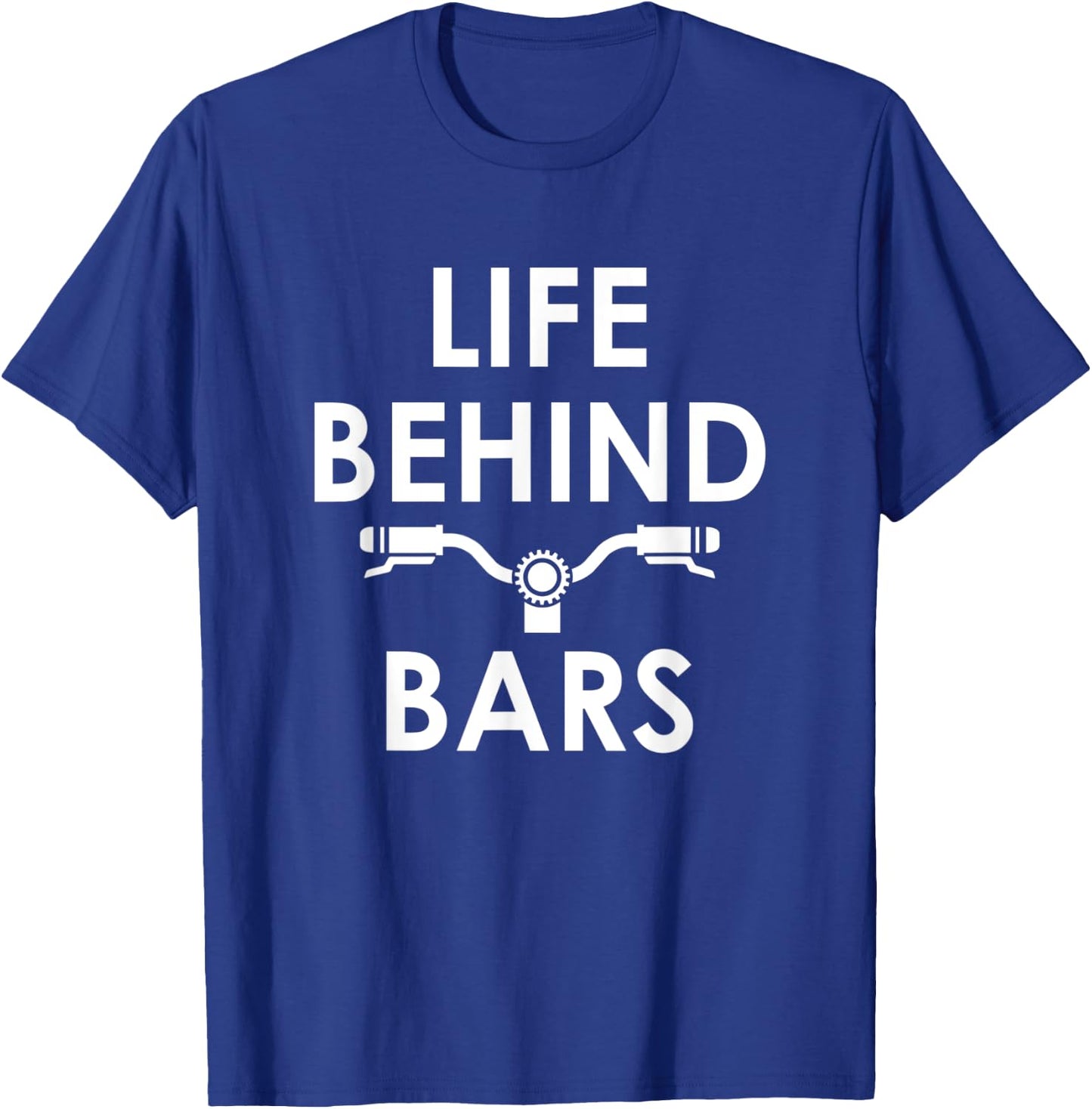 Life Behind Bars - Funny Biker and Cyclist Gifts T-Shirt - T-Shirt | Royal