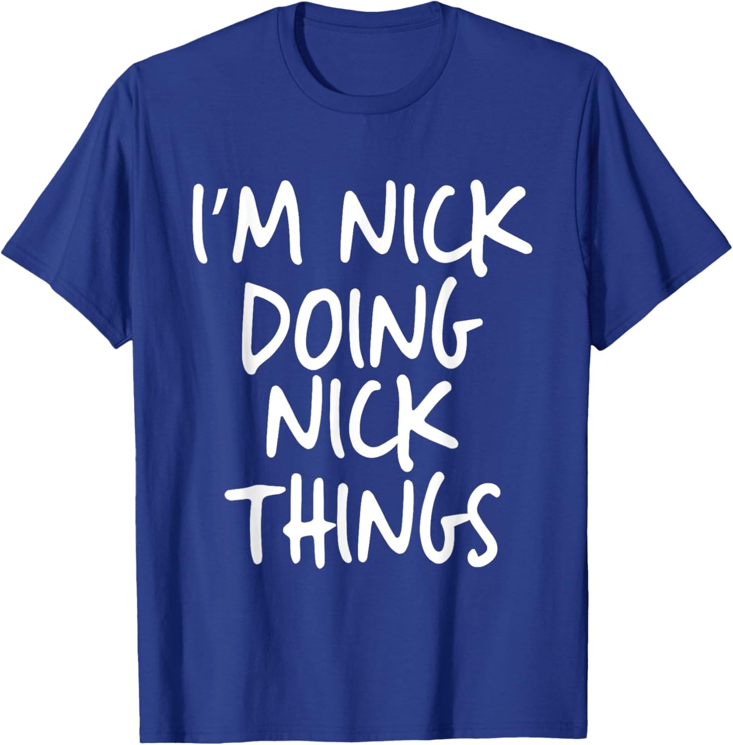 I'm Nick Doing Nick Things Personalized Funny First Name T-Shirt - T-Shirt | Royal
