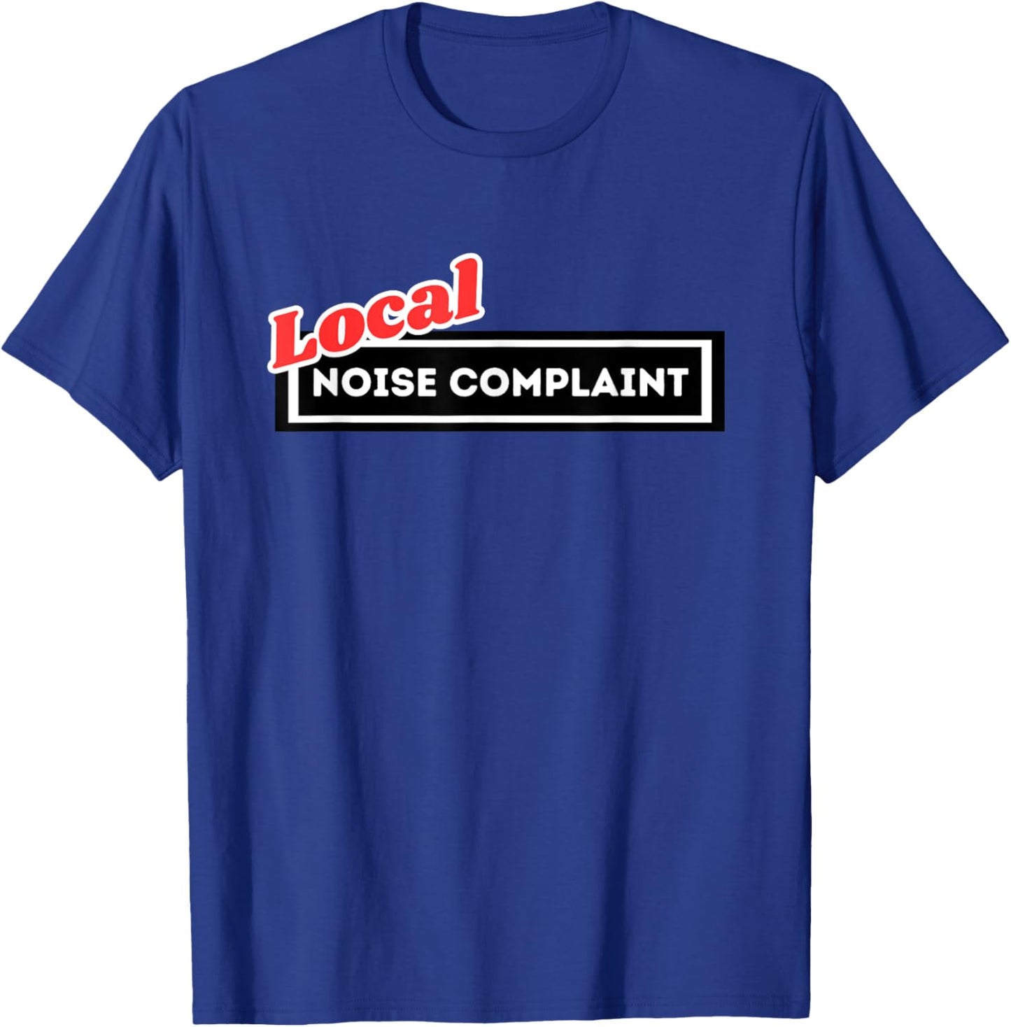 Local Noise Complaint Funny Automotive Car Enthusiast Racing T-Shirt - T-Shirt | Royal