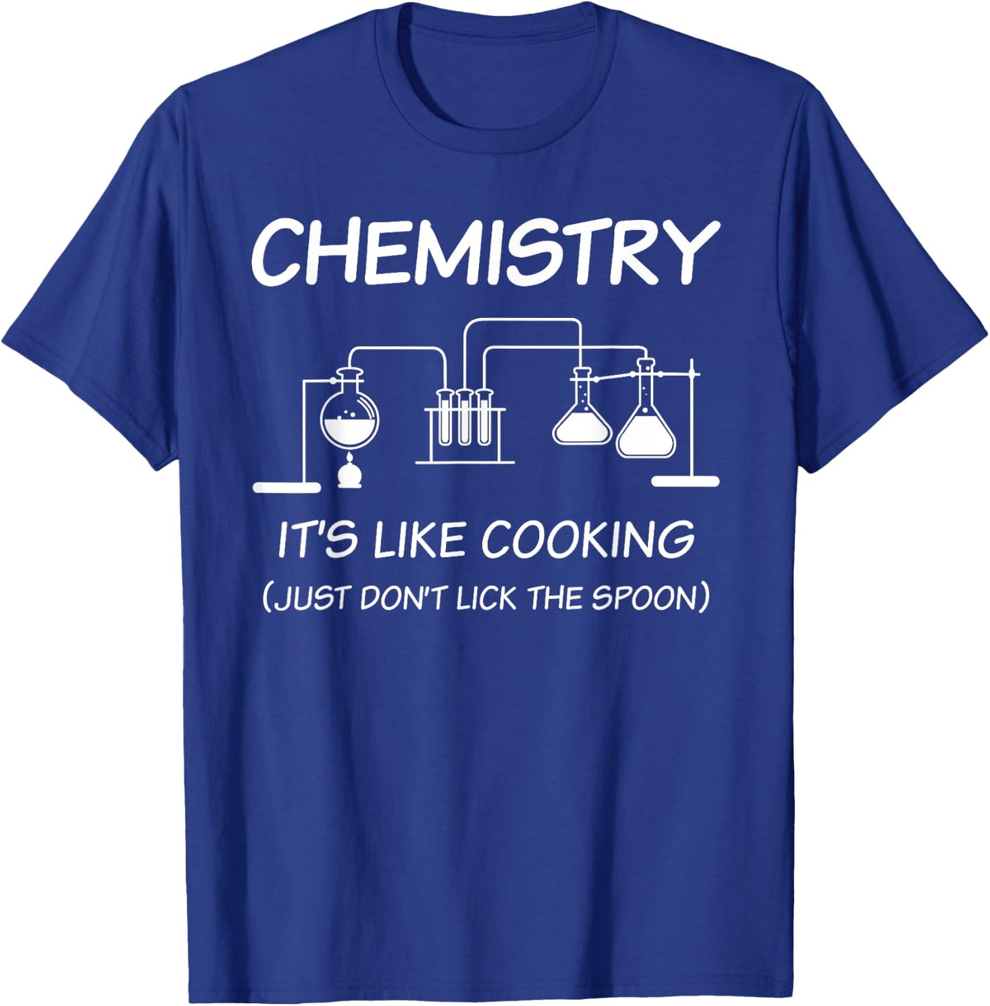 It's Like Cooking Just Don't Lick The Spoon Funny Chemistry T-Shirt - T-Shirt | Royal