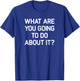What Are You Going To Do About It, Funny, Jokes, Sarcastic T-Shirt - T-Shirt | Royal