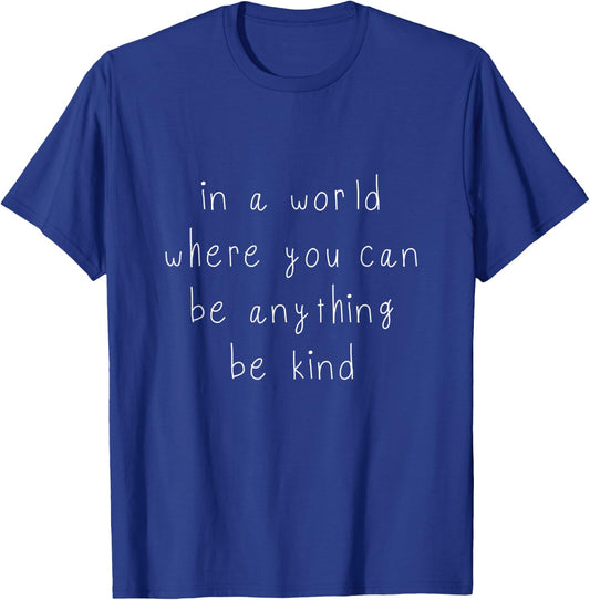 Kindness Day In A World Where You Can Be Anything Be Kind T-Shirt - T-Shirt | Royal