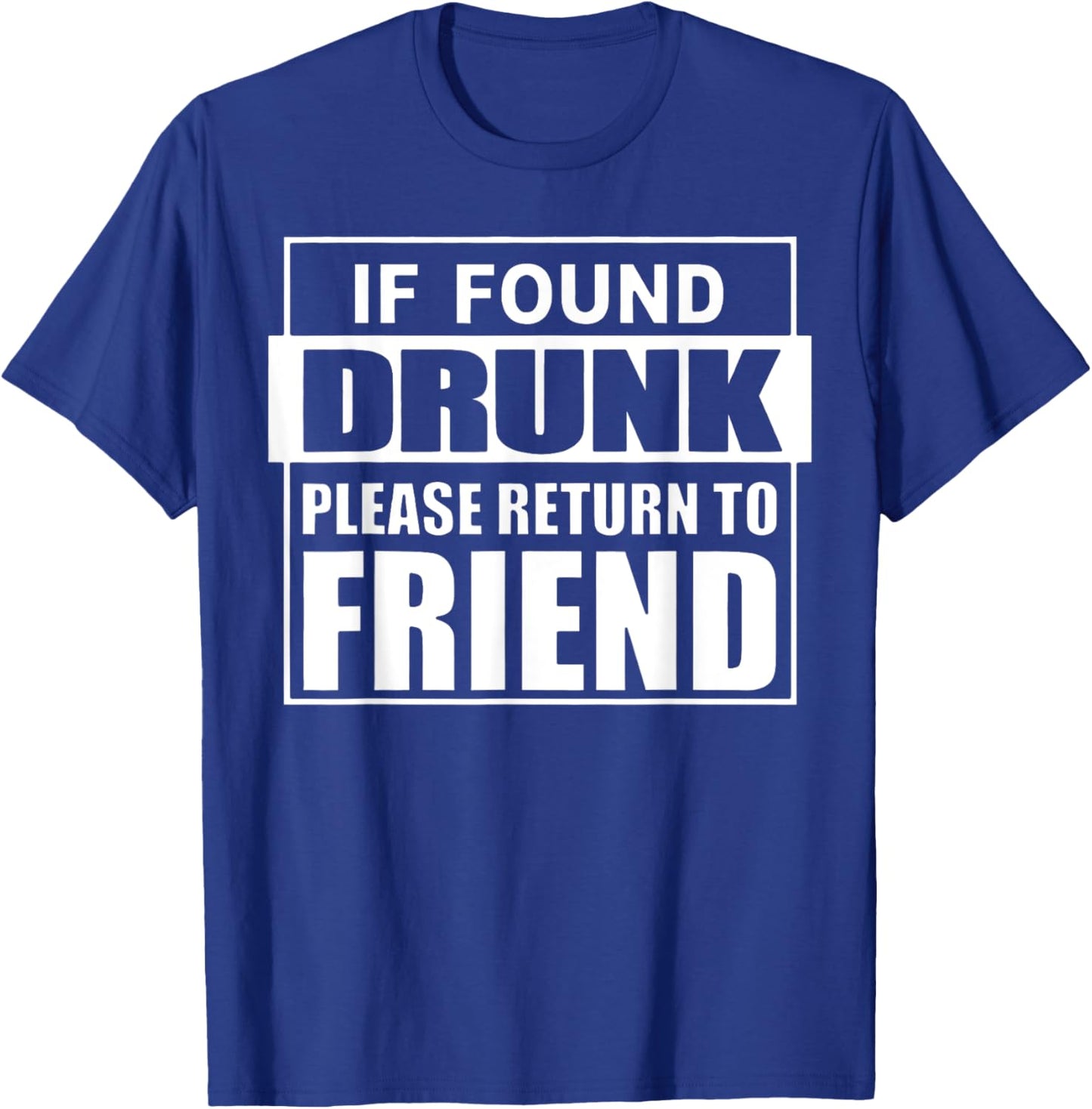 If Found Drunk Please Return To Friend I'm The Friend Funny T-Shirt - T-Shirt | Royal