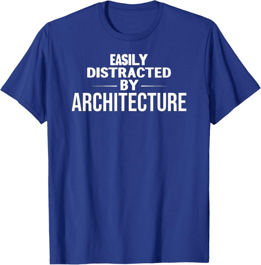 Funny Architecture Lover: Easily Distracted by Architecture T-Shirt - T-Shirt | Royal