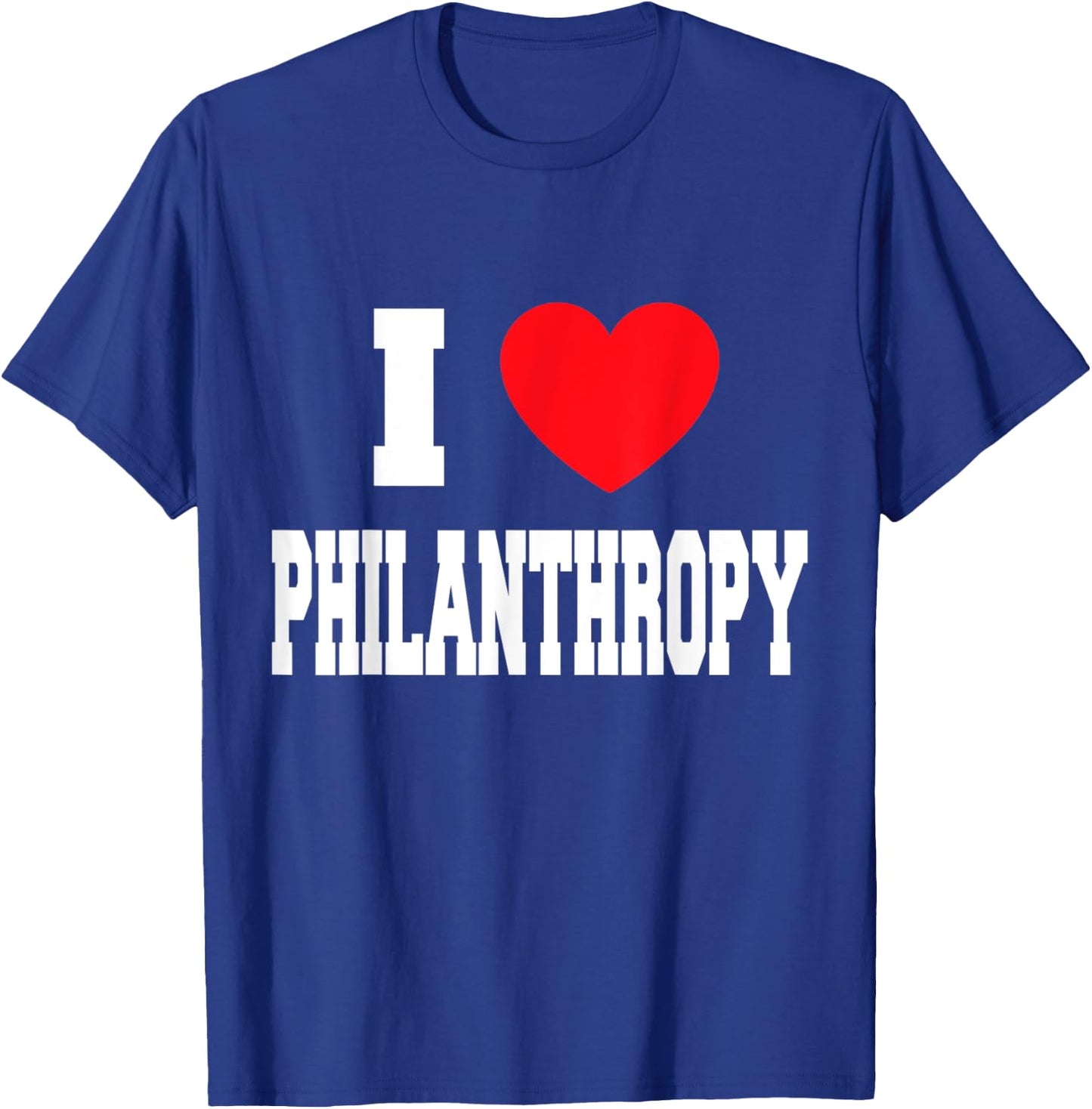 I Love Philanthropy T-Shirt - T-Shirt | Royal