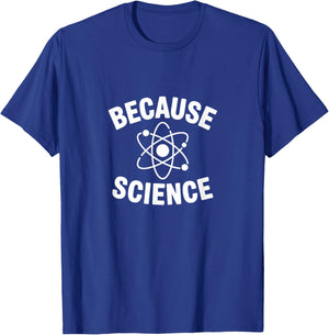 Because Science Funny Atom STEM Teacher Science Lab Student T-Shirt - T-Shirt | Royal