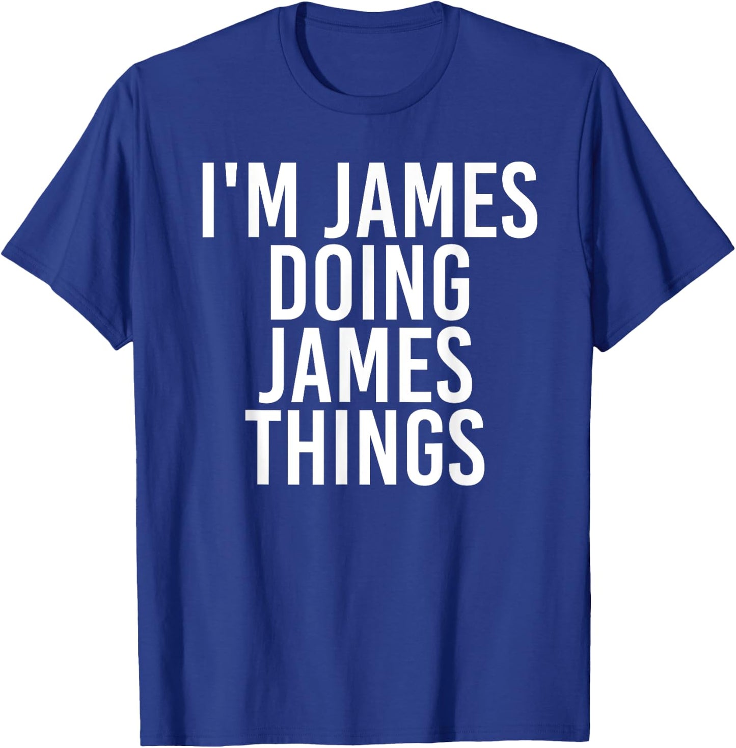 I'm James Doing James Things Shirt Funny Idea T-Shirt - T-Shirt | Royal