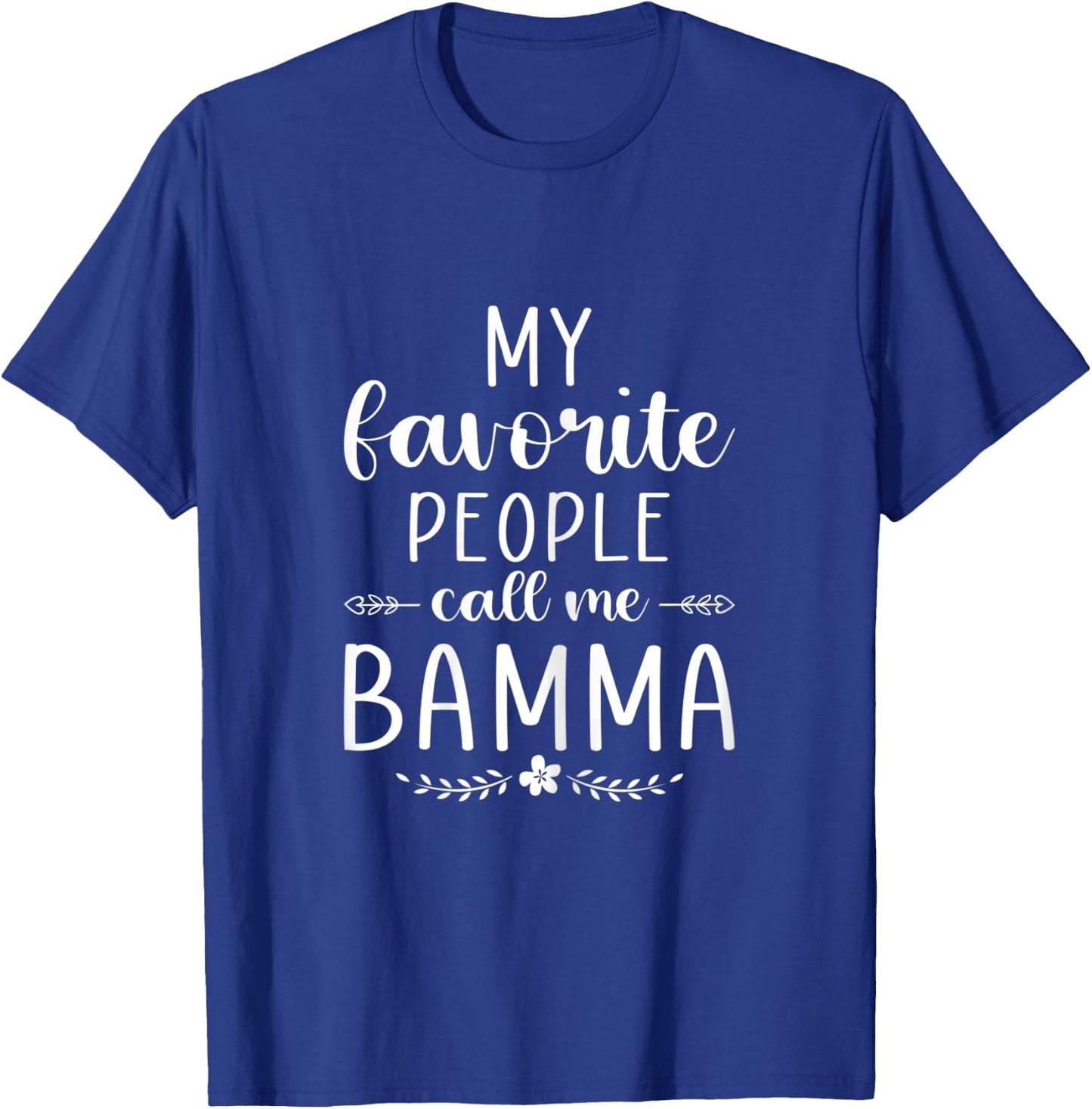 My favorite people call me Bamma Funny Mom/Grandma T-Shirt - T-Shirt | Royal