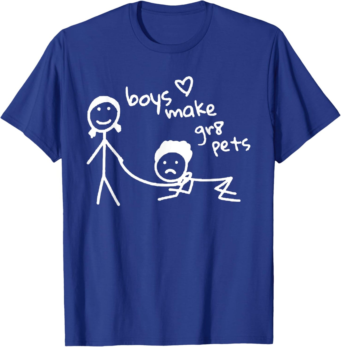 Boys Make Gr8 Pets Shirt Funny Boys Make Great Pets T-Shirt - T-Shirt | Royal
