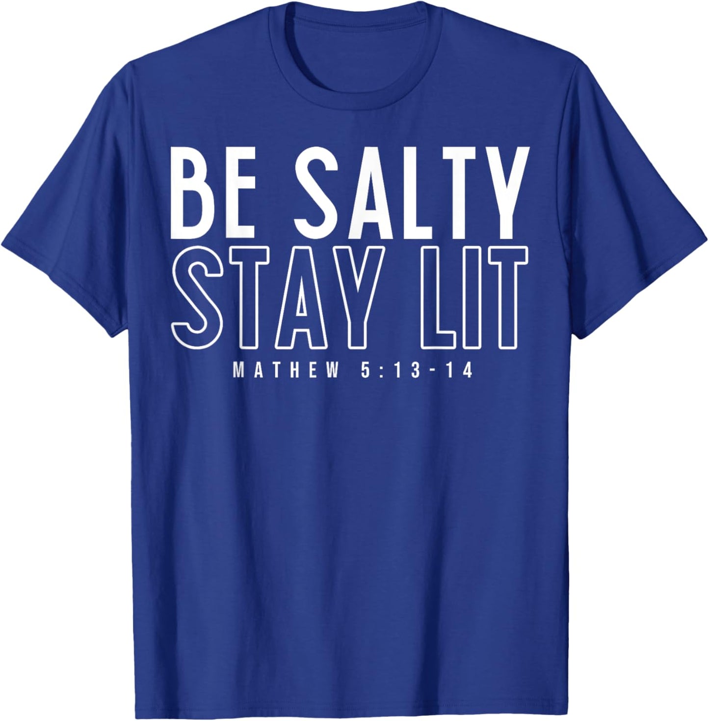 Be Salty Stay Lit Matthew 5:13-14 T-Shirt - T-Shirt | Royal