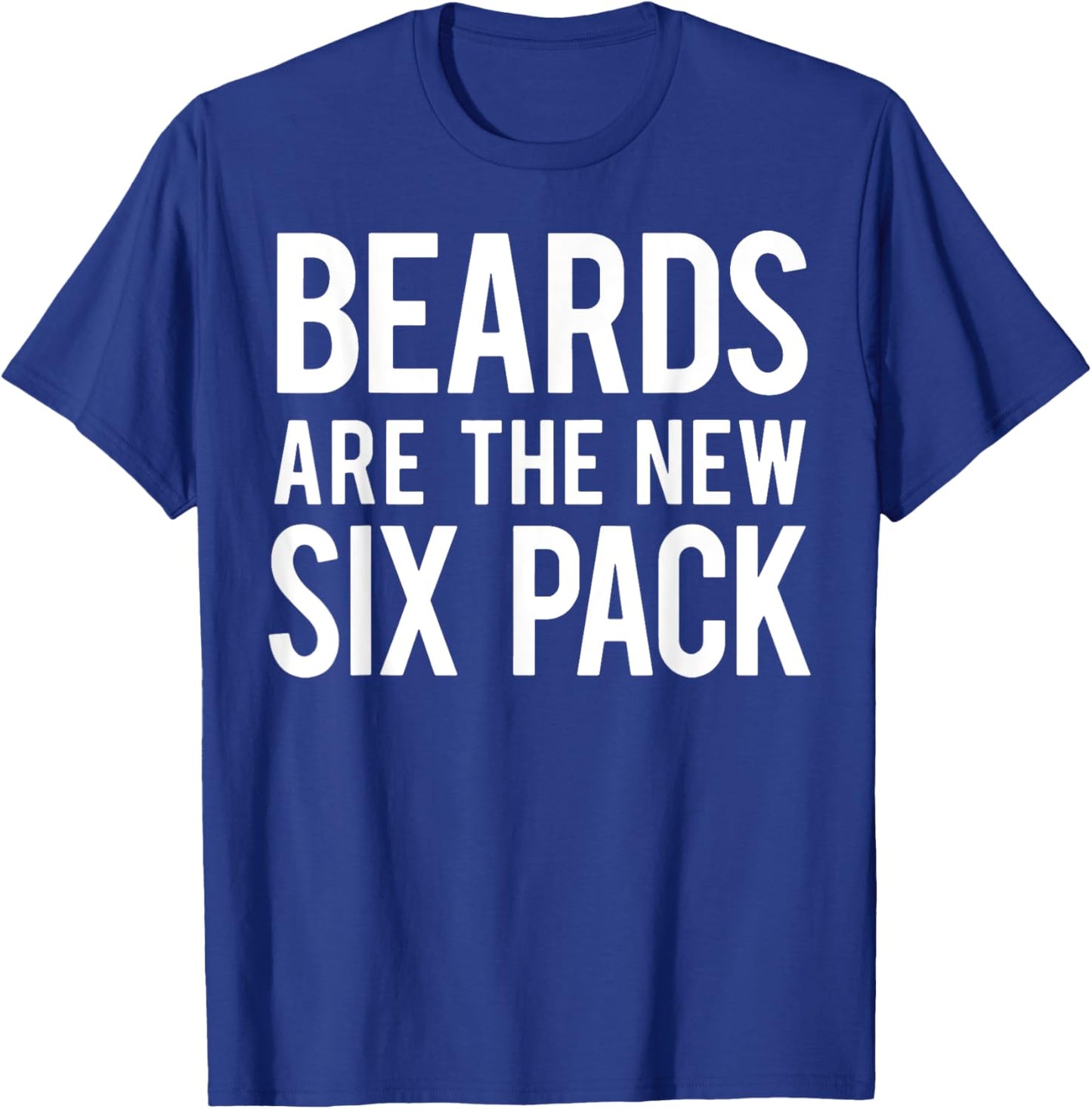 Beards Are the New Six Pack T-Shirt - T-Shirt | Royal