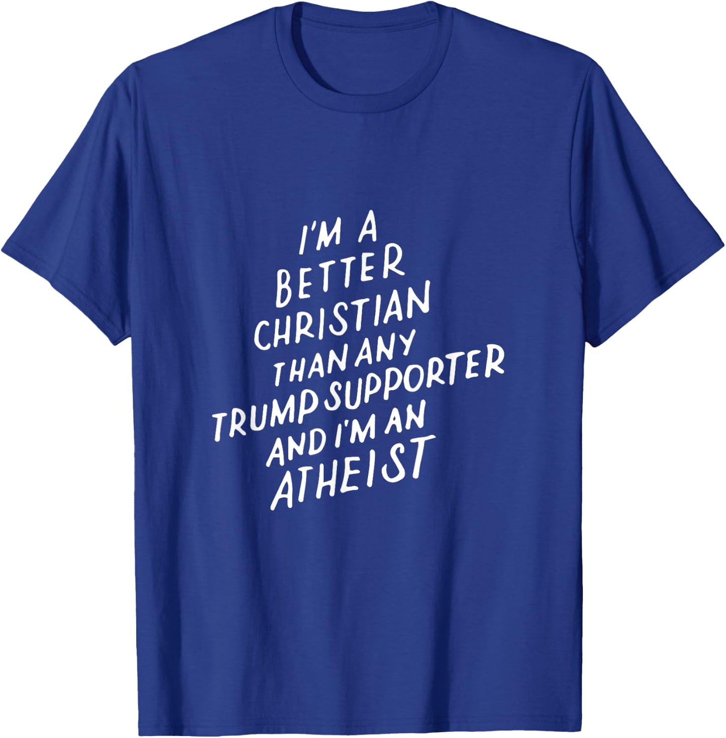 I'm a Better Christian Anti Trump Supporter Funny Memes Gift T-Shirt - T-Shirt | Royal