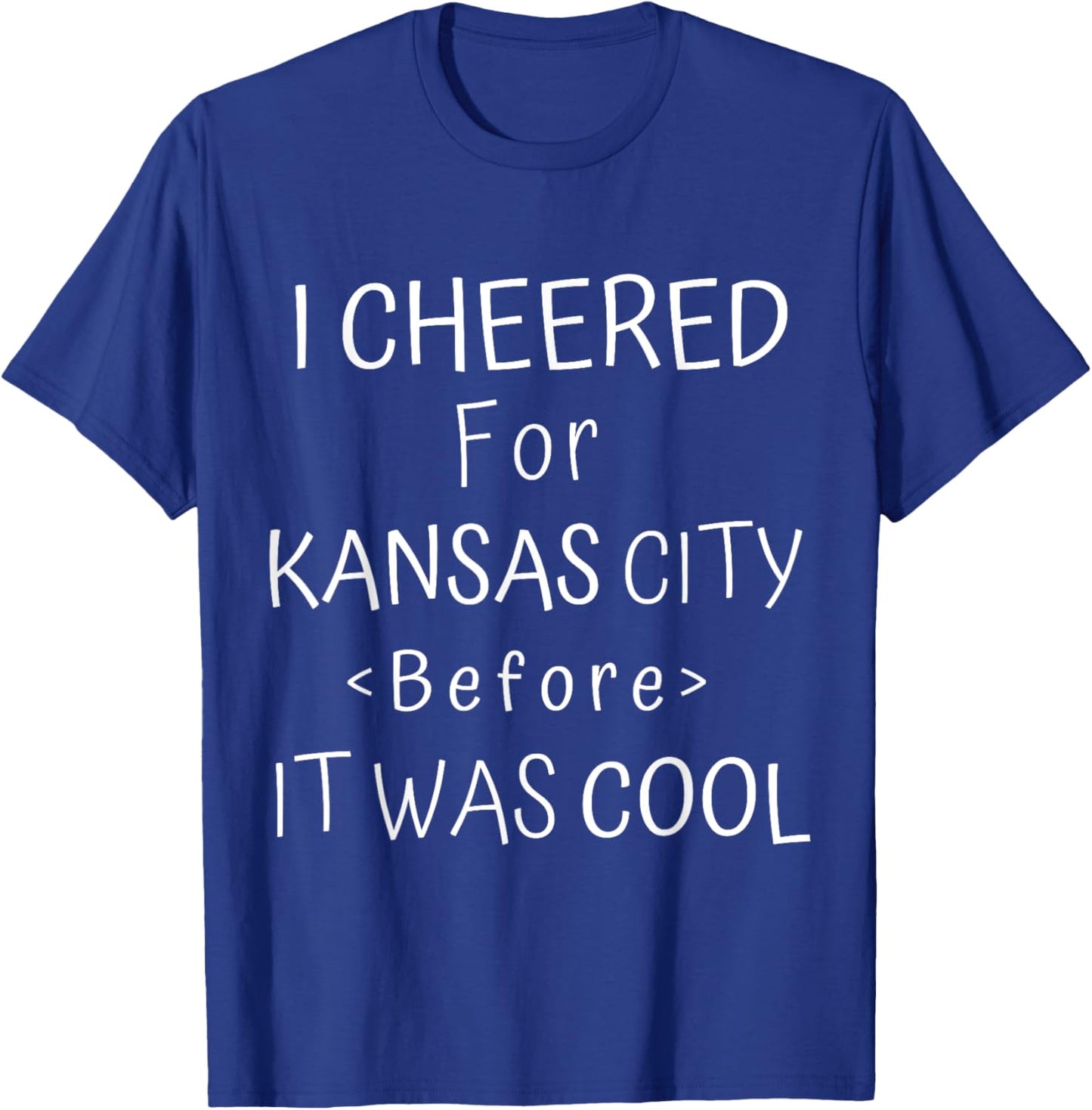 Funny I Cheered For Kansas City Before It Was Cool KC Fan T-Shirt - T-Shirt | Royal